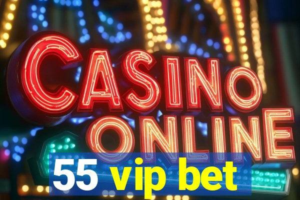 55 vip bet
